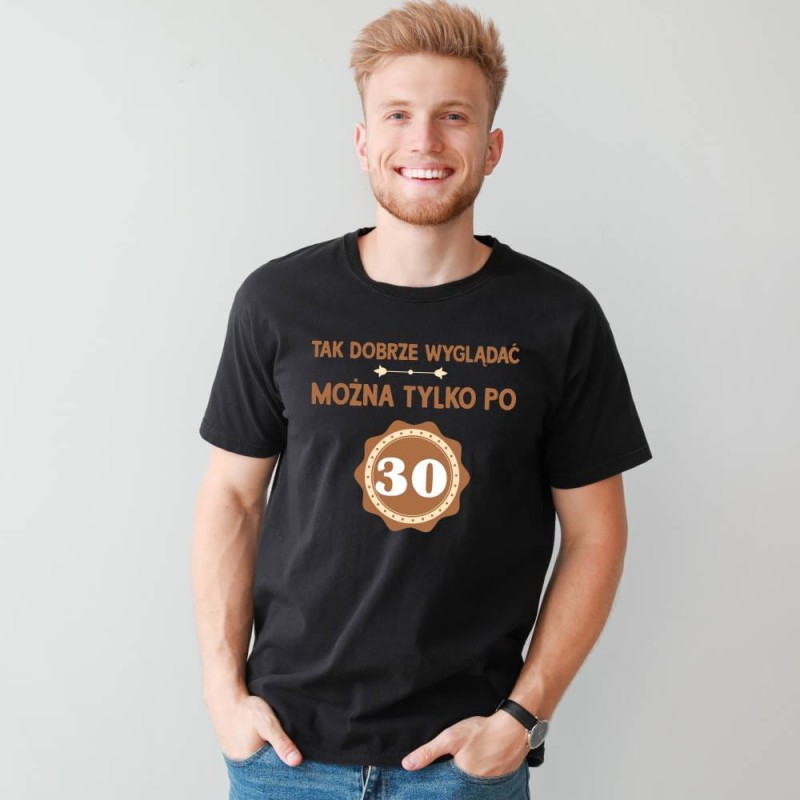 Koszulka Męska T-Shirt Tak Dobrze Można Wyglądać Tylko Po 30