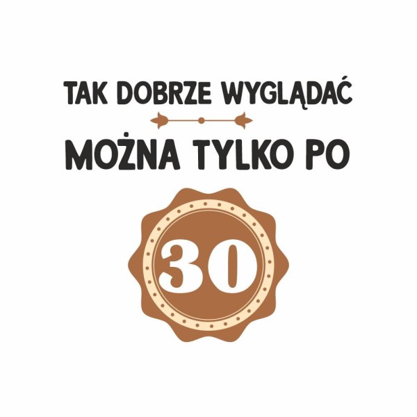 Koszulka Męska T-Shirt Tak Dobrze Można Wyglądać Tylko Po 30
