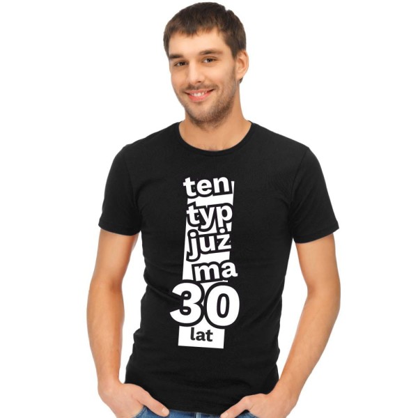 Koszulka Męska T-Shirt Urodzinowa Ten Typ Już Tak Ma 30 lat