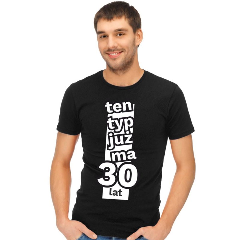 Koszulka Męska T-Shirt Urodzinowa Ten Typ Już Tak Ma 30 lat
