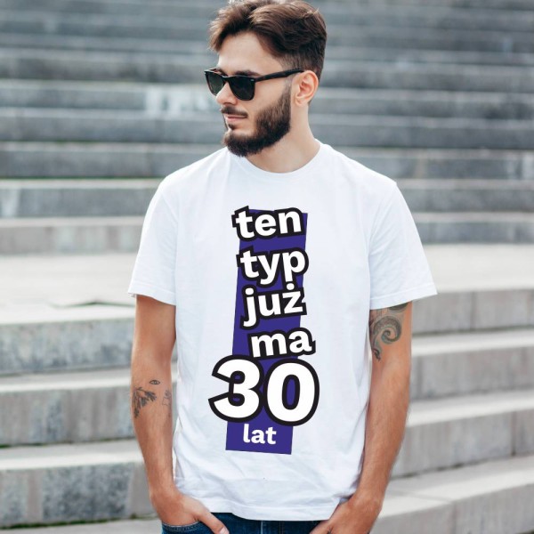 Koszulka Męska T-Shirt Urodzinowa Ten Typ Już Tak Ma 30 lat