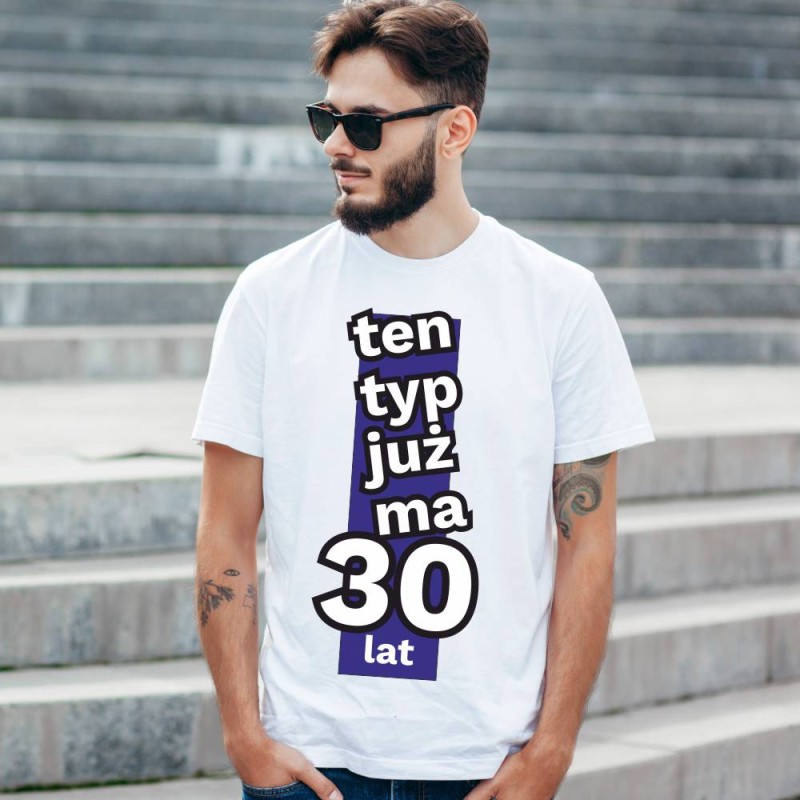 Koszulka Męska T-Shirt Urodzinowa Ten Typ Już Tak Ma 30 lat