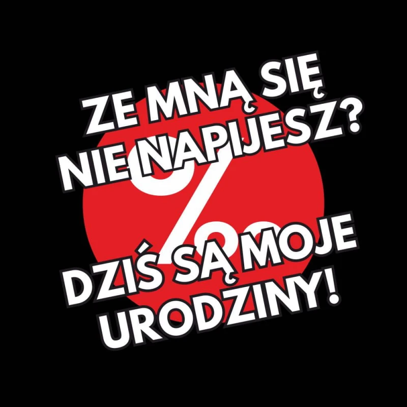 Koszulka Męska T-Shirt Urodzinowa Na Prezent  Ze Mną Się Nie Napijesz?