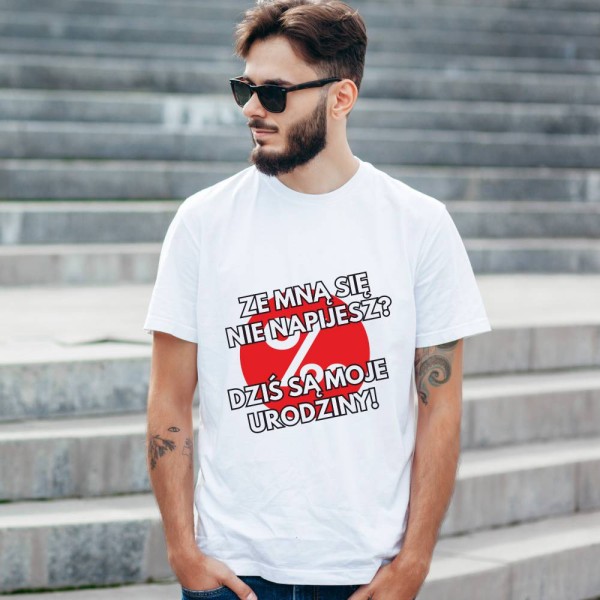 Koszulka Męska T-Shirt Urodzinowa Na Prezent Ze Mną Się Nie Napijesz?