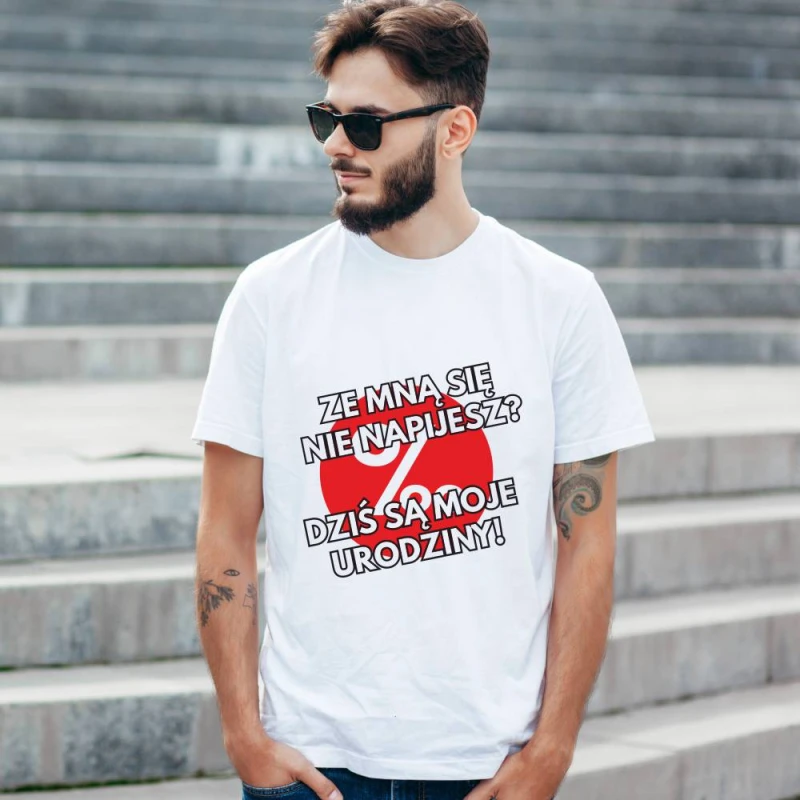 Koszulka Męska T-Shirt Urodzinowa Na Prezent Ze Mną Się Nie Napijesz?
