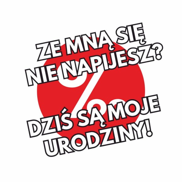 Koszulka Męska T-Shirt Urodzinowa Na Prezent Ze Mną Się Nie Napijesz?