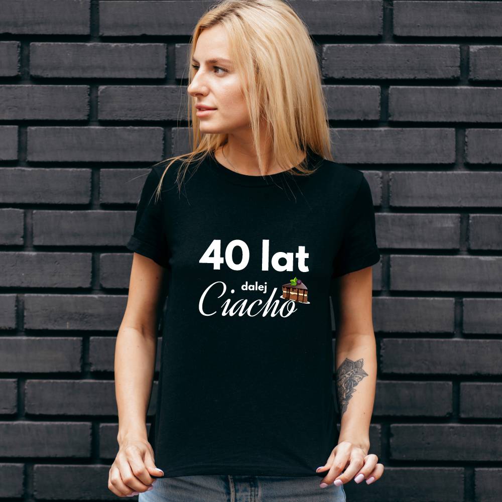 Koszulka Damska T-Shirt Urodzinowa Na Prezent 40 Lat Dalej Ciacho