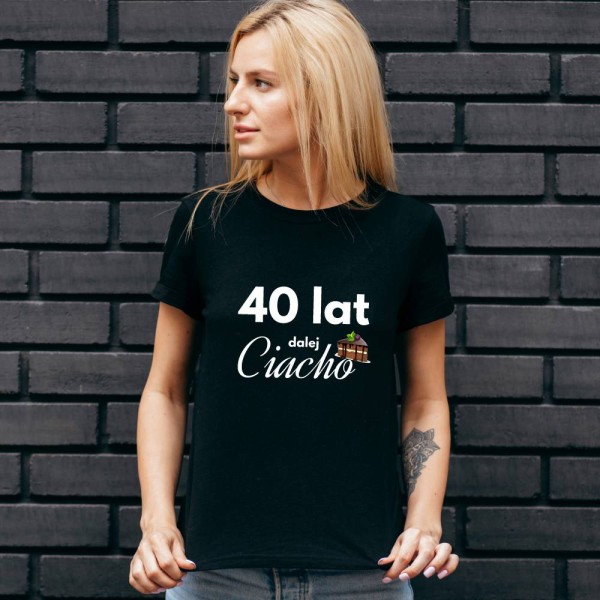 Koszulka Damska T-Shirt Urodzinowa Na Prezent 40 Lat Dalej Ciacho