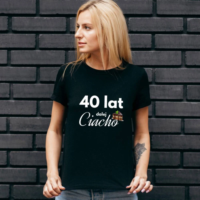 Koszulka Damska T-Shirt Urodzinowa Na Prezent 40 Lat Dalej Ciacho