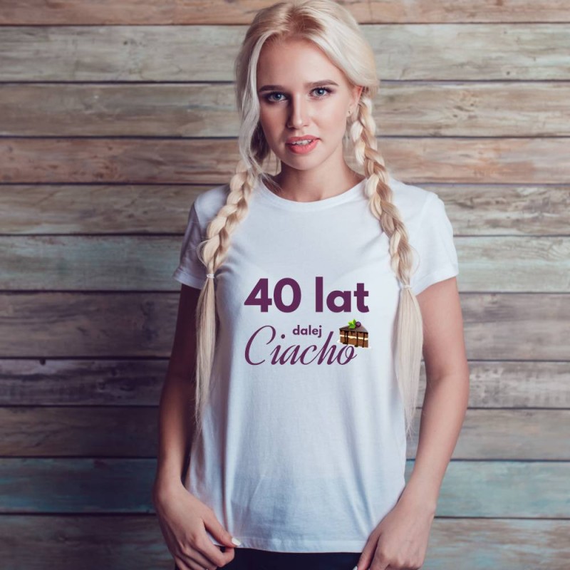 Koszulka Damska T-Shirt Urodzinowa Na Prezent 40 Lat Dalej Ciacho