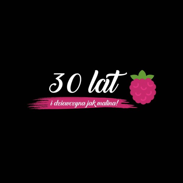 Koszulka Damska T-Shirt Urodzinowa Na Prezent 30lat dziewczyna jak malina!