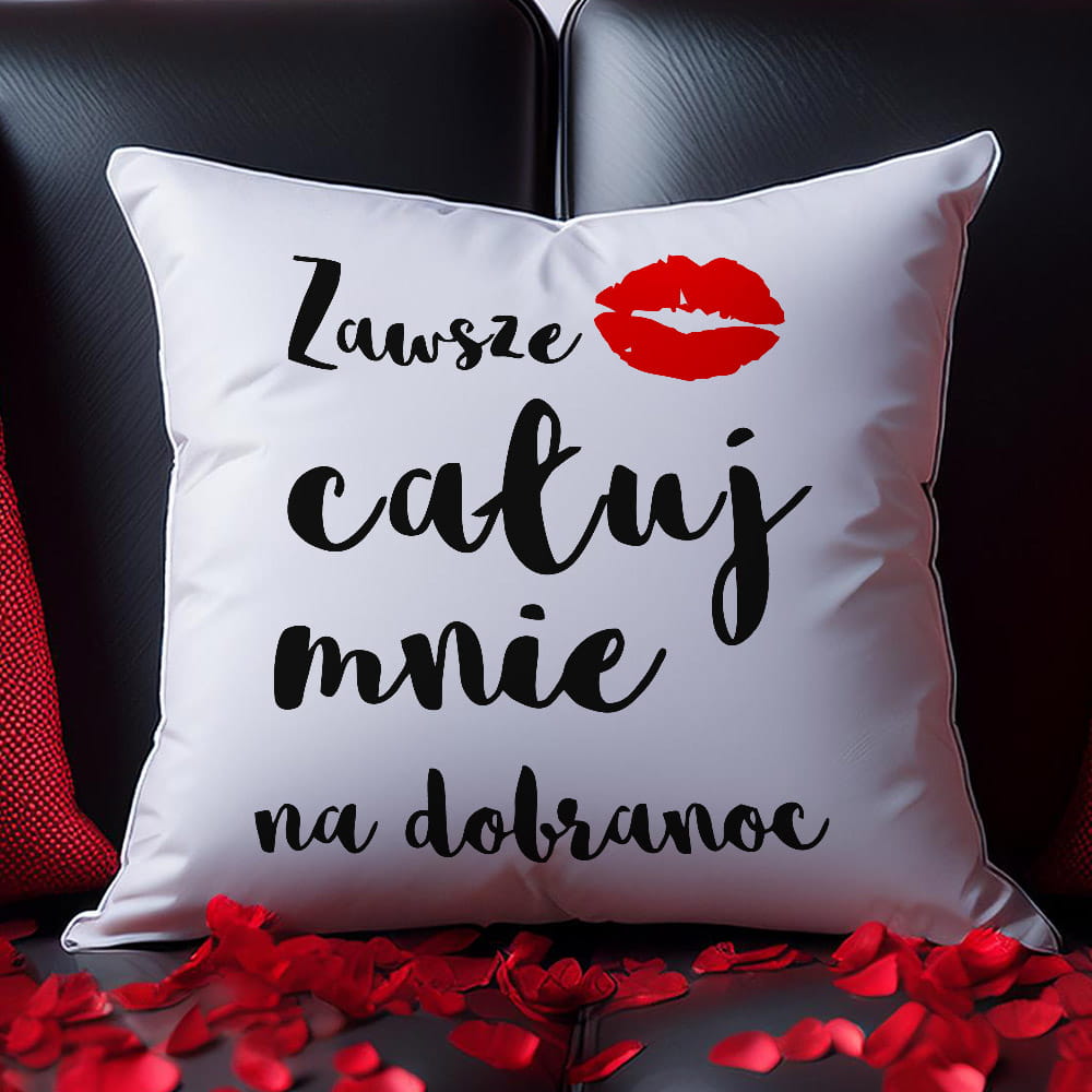 Poduszka Na Walentynki Zawsze Całuj Mnie Na Dobranoc
