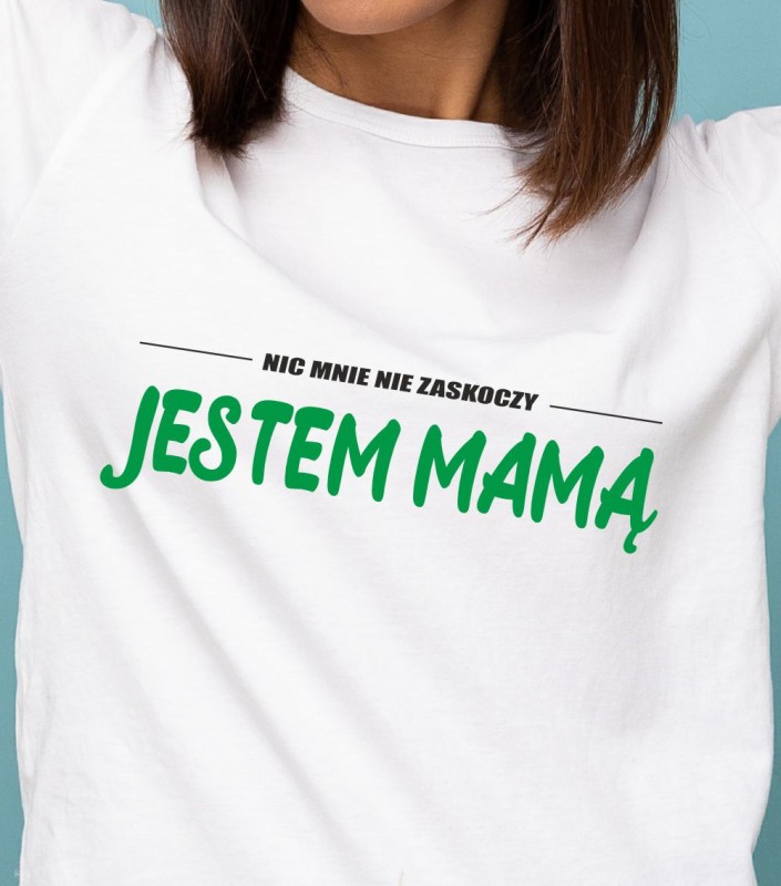 Koszulka Damska Nic Mnie Nie Zaskoczy Jestem Mamą - Dzień Mamy