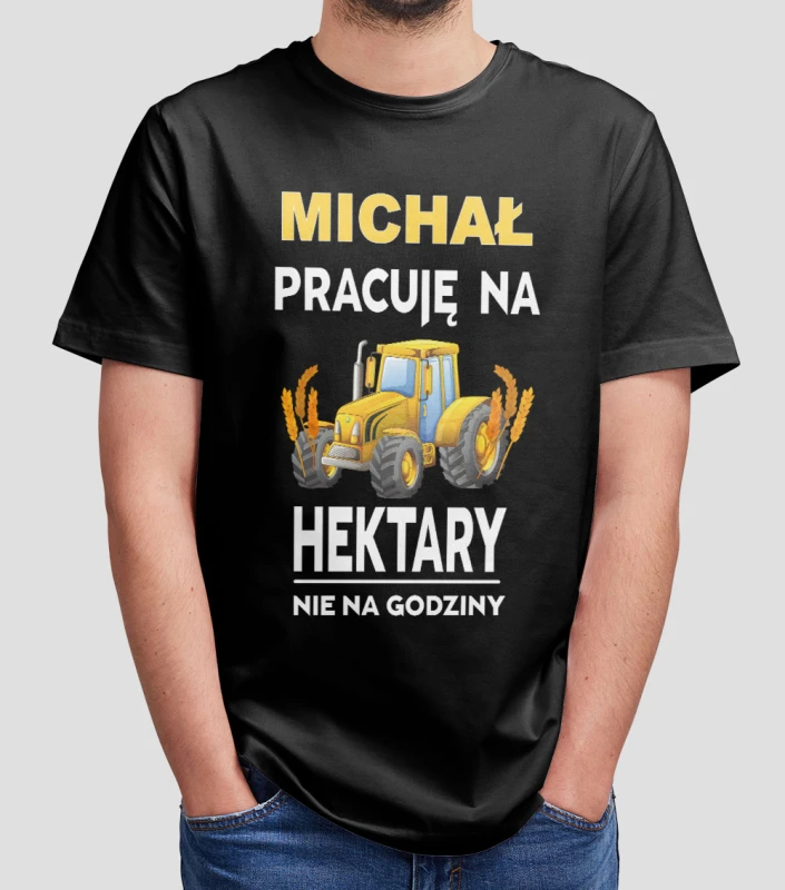 Koszulka Pracuję Na Hektary Nie Na Godziny