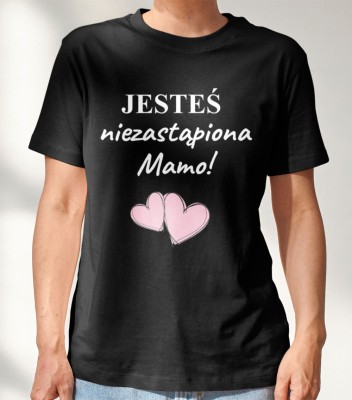 Koszulka Na Dzień Mamy Jesteś Niezastąpiona!