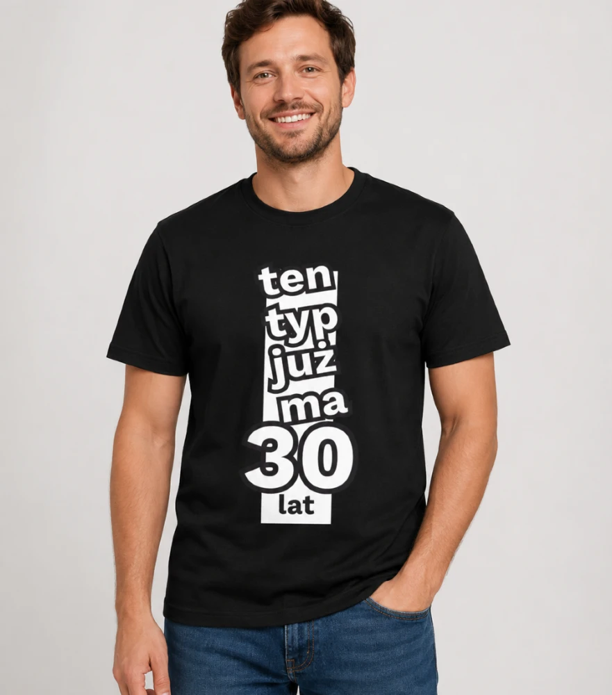 Koszulka Męska Na Urodziny Ten Typ Już Ma 30 lat