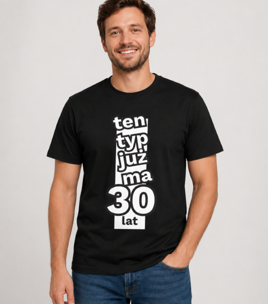 Koszulka Męska Na Urodziny Ten Typ Już Ma 30 lat