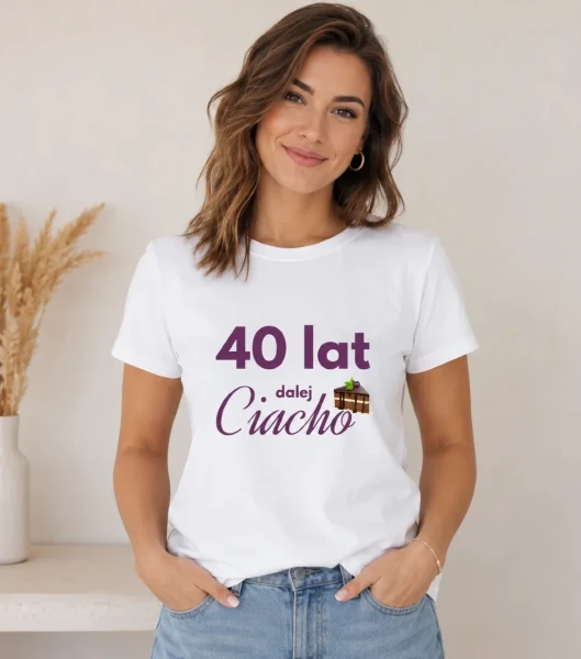 Koszulka Damska T-Shirt Urodzinowa Na Prezent 40 Lat Dalej Ciacho